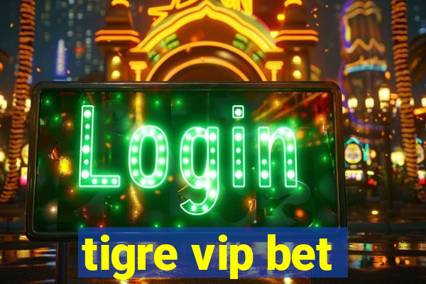 tigre vip bet